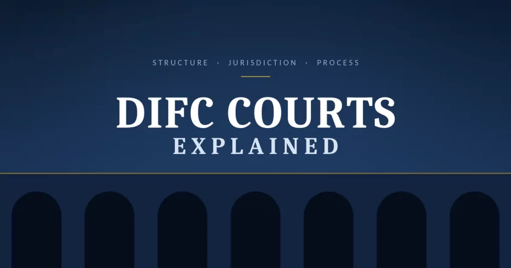 DIFC Courts Explained: Structure, Jurisdiction & Process